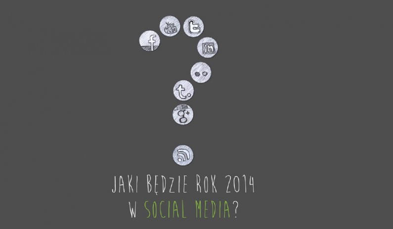 Social media z potencjałem w 2014 – na które trzeba stawiać?